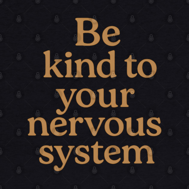 Be Kind To Your Nervous System Self Care by Koraful
