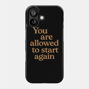 You Are Allowed To Start Again Phone Case