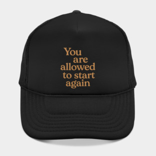 You Are Allowed To Start Again Hat