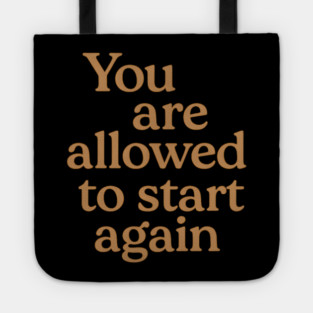 You Are Allowed To Start Again Tote