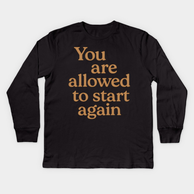 You Are Allowed To Start Again Kids Long Sleeve T-Shirt by Koraful