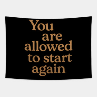 You Are Allowed To Start Again Tapestry