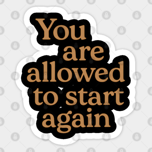 You Are Allowed To Start Again Sticker by Koraful