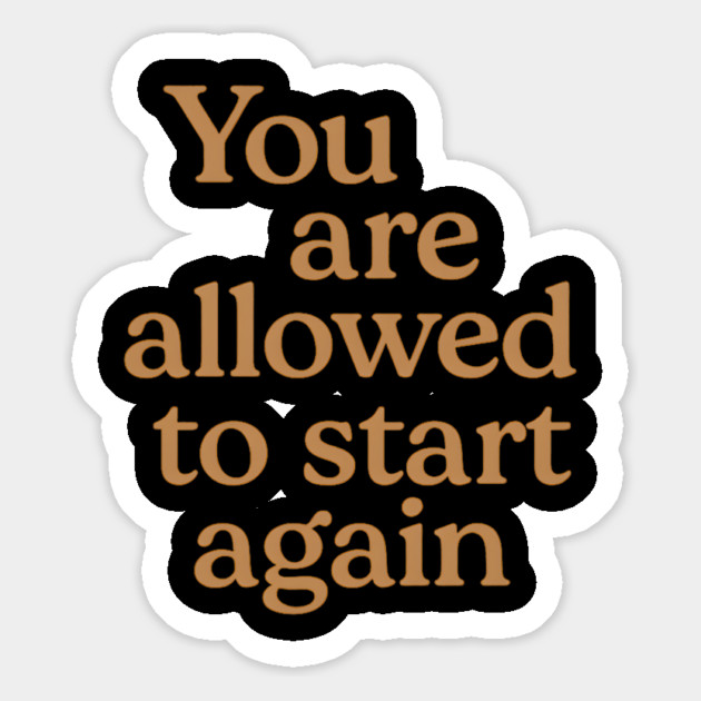 You Are Allowed To Start Again Magnet by Koraful