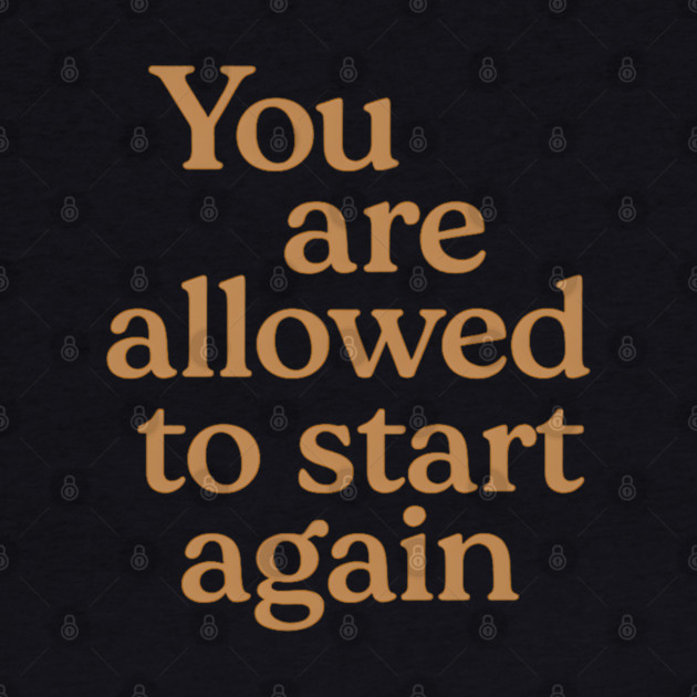 You Are Allowed To Start Again by Koraful