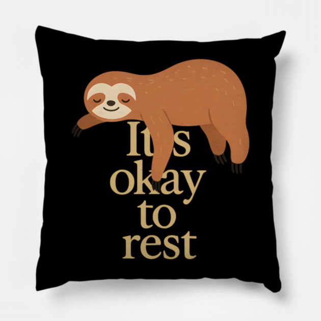It's Okay To Rest Funny Sloth Self Care Pillow by Koraful
