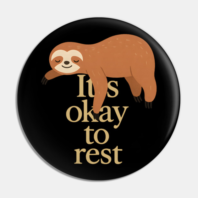 It's Okay To Rest Funny Sloth Self Care Pin by Koraful