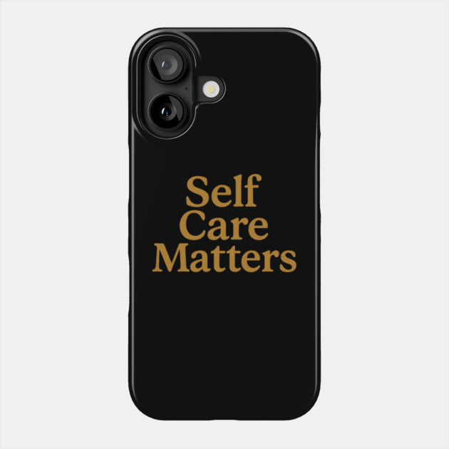 Self Care Matters Phone Case by Koraful