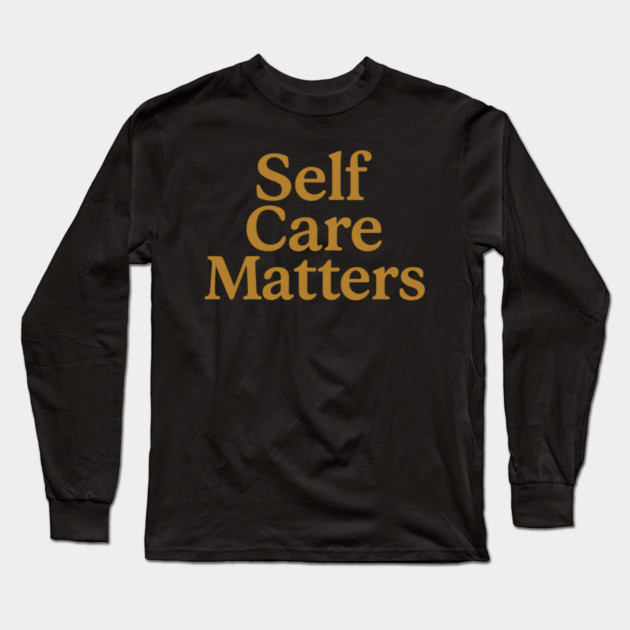 Self Care Matters Long Sleeve T-Shirt by Koraful