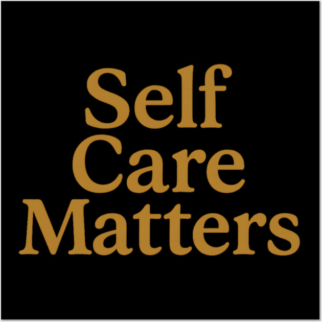 Self Care Matters Wall Art by Koraful