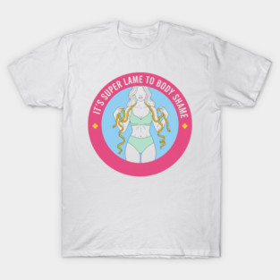 It's Super Lame To Body Shame - Body Positivity T-Shirt
