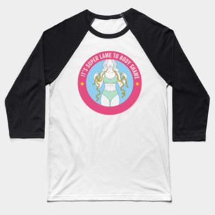 It's Super Lame To Body Shame - Body Positivity Baseball T-Shirt