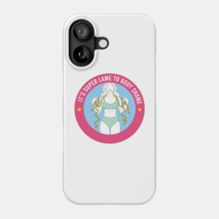 It's Super Lame To Body Shame - Body Positivity Phone Case