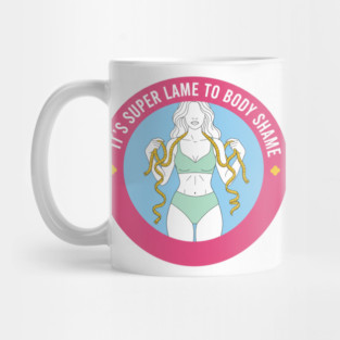 It's Super Lame To Body Shame - Body Positivity Mug