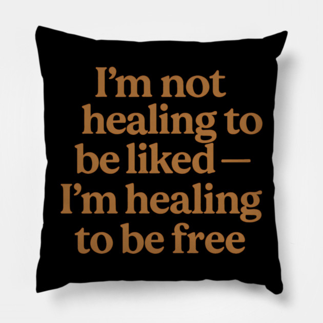 I'M Not Healing To Be Liked Self Love Pillow by Koraful
