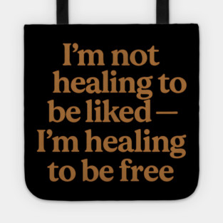 I'M Not Healing To Be Liked Self Love Tote