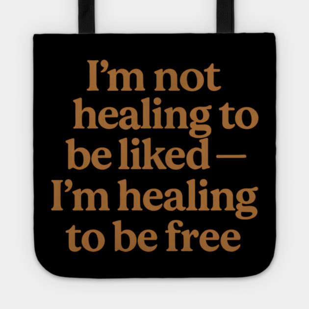I'M Not Healing To Be Liked Self Love Tote by Koraful