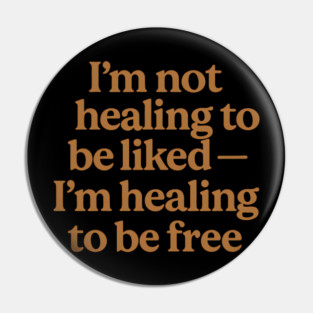 I'M Not Healing To Be Liked Self Love Pin