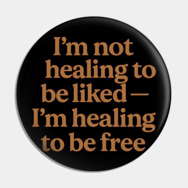I'M Not Healing To Be Liked Self Love Pin by Koraful