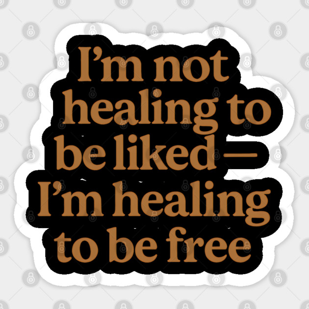 I'M Not Healing To Be Liked Self Love Sticker by Koraful