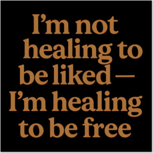 I'M Not Healing To Be Liked Self Love Posters and Art