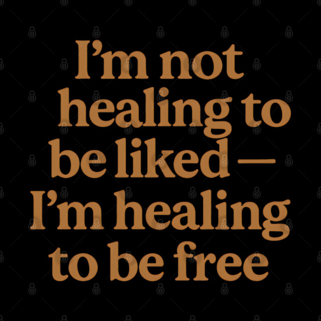 I'M Not Healing To Be Liked Self Love by Koraful