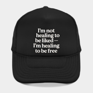 I'M Not Healing To Be Liked Self Love Hat