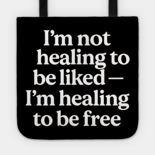 I'M Not Healing To Be Liked Self Love Tote