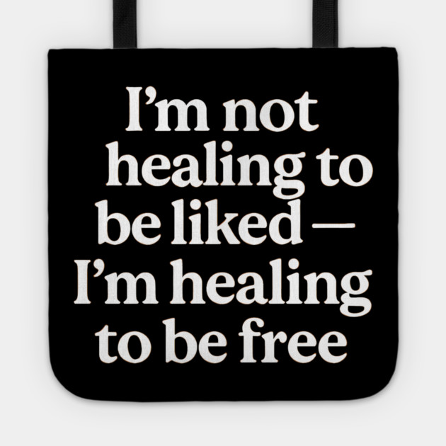 I'M Not Healing To Be Liked Self Love Tote by Koraful