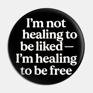 I'M Not Healing To Be Liked Self Love Pin
