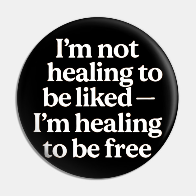 I'M Not Healing To Be Liked Self Love Pin by Koraful