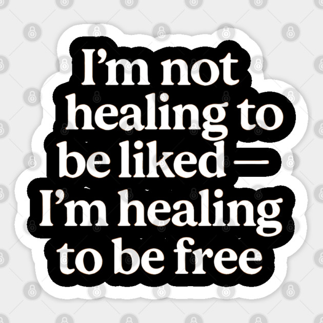 I'M Not Healing To Be Liked Self Love Sticker by Koraful
