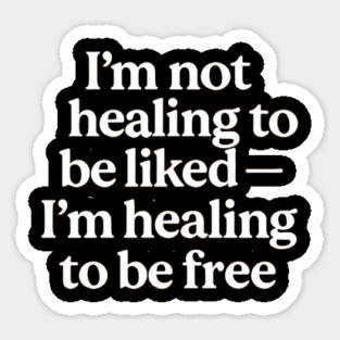 I'M Not Healing To Be Liked Self Love Magnet