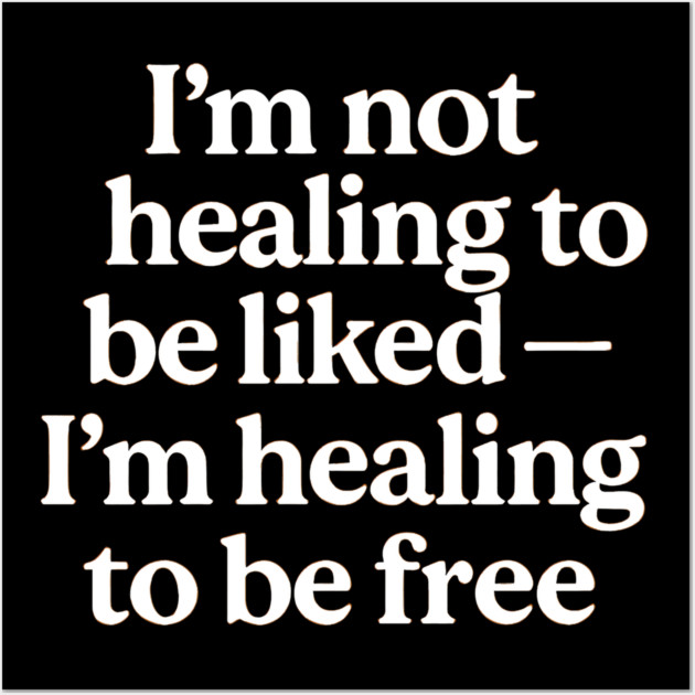 I'M Not Healing To Be Liked Self Love Wall Art by Koraful