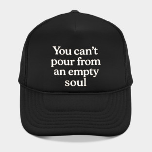 You Can't Pour From An Empty Soul Self Care Hat