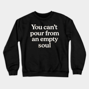 You Can't Pour From An Empty Soul Self Care Crewneck Sweatshirt