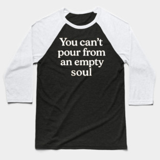 You Can't Pour From An Empty Soul Self Care Baseball T-Shirt