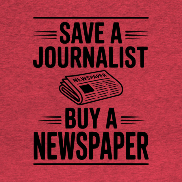 Save a Journalist Buy a Newspaper by Frank Ring