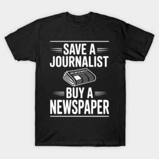 Save a Journalist Buy a Newspaper T-Shirt