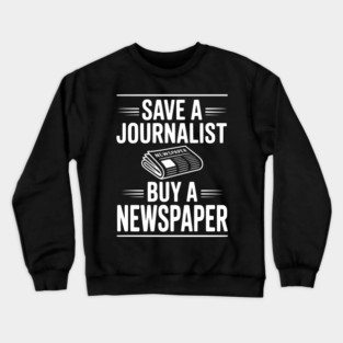 Save a Journalist Buy a Newspaper Crewneck Sweatshirt