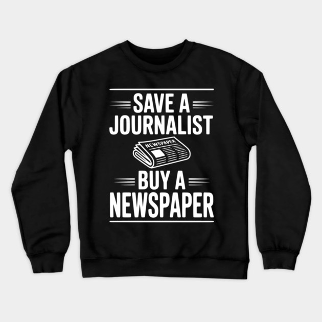 Save a Journalist Buy a Newspaper Crewneck Sweatshirt by Frank Ring