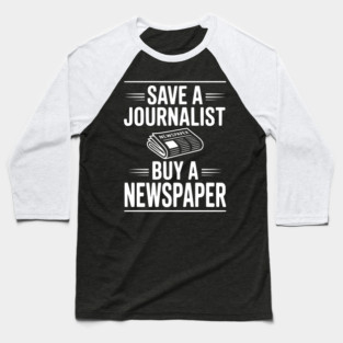 Save a Journalist Buy a Newspaper Baseball T-Shirt