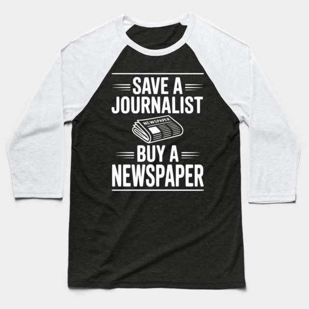 Save a Journalist Buy a Newspaper Baseball T-Shirt by Frank Ring