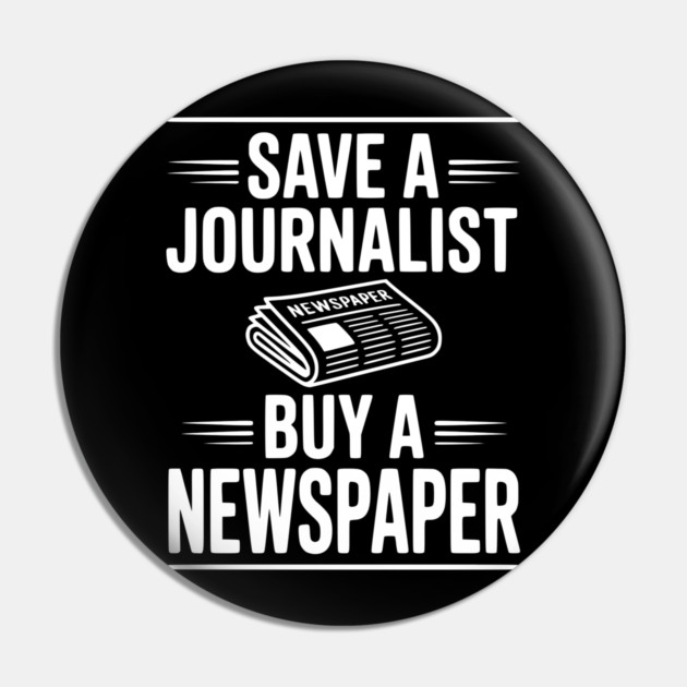 Save a Journalist Buy a Newspaper Pin by Frank Ring