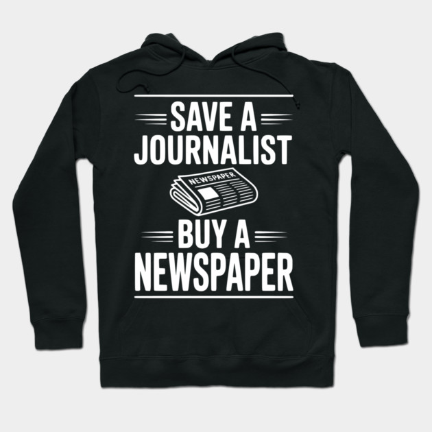 Save a Journalist Buy a Newspaper Hoodie by Frank Ring