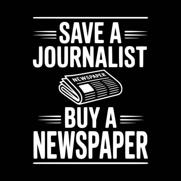 Save a Journalist Buy a Newspaper by Frank Ring