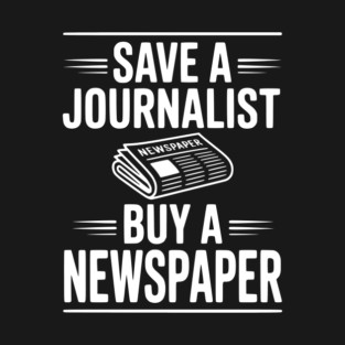Save a Journalist Buy a Newspaper T-Shirt
