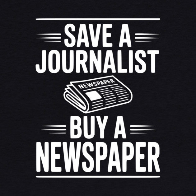 Save a Journalist Buy a Newspaper by Frank Ring