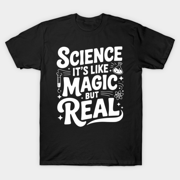 Science It’s Like Magic but Real T-Shirt by Frank Ring