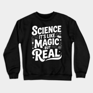 Science It’s Like Magic but Real Crewneck Sweatshirt